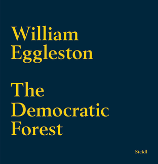 The Democratic Forest. Selected Works - William Eggleston - Steidl 